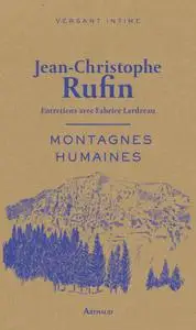 Montagnes humaines: Entretiens avec Fabrice Lardreau - Jean-Christophe Rufin