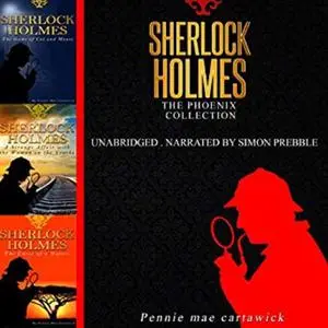 «Sherlock Holmes: The Phoenix Collection - Three Sherlock Holmes Mysteries in One Book» by Pennie Mae Cartawick