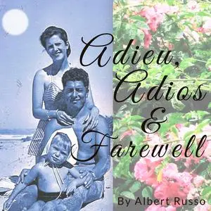 «ADIEU ADIOS & FAREWELL» by Albert Russo