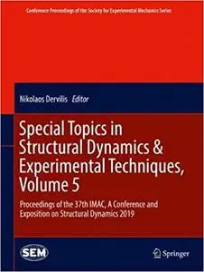 Special Topics in Structural Dynamics & Experimental Techniques, Volume 5: Proceedings of the 37th IMAC, A Conference an