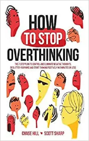 How to Stop Overthinking: The 7-Step Plan to Control and Eliminate Negative Thoughts, Declutter Your Mind
