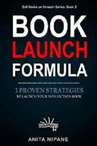 Book Launch Formula: 3 Proven Strategies to Launch Your Nonfiction Book