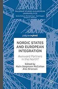 Nordic States and European Integration: Awkward Partners in the North? (Palgrave Studies in European Union Politics) [Repost]