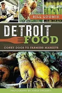 Detroit Food: Coney Dogs to Farmers Markets