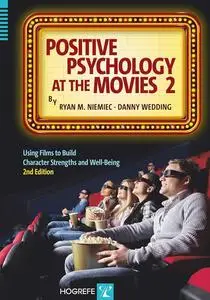 Positive Psychology at the Movies 2: Using Films to Build Character Strengths and Well-Being, 2nd Edition
