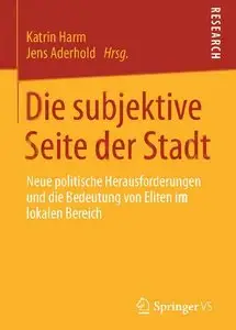 Die Subjektive Seite Der Stadt: Neue Politische Herausforderungen Und Die Bedeutung Von Eliten Im Lokalen Bereich