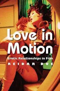 Love in Motion : Erotic Relationships in Film