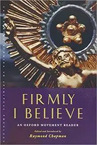 Firmly I Believe: An Oxford Movement Reader