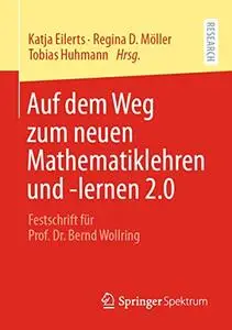 Auf dem Weg zum neuen Mathematiklehren und -lernen 2.0: Festschrift für Prof. Dr. Bernd Wollring