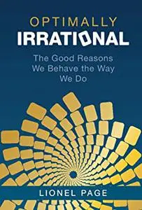 Optimally Irrational: The Good Reasons We Behave the Way We Do