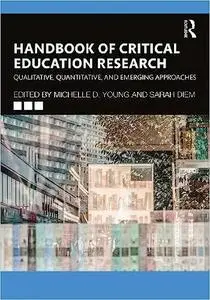 Handbook of Critical Education Research: Qualitative, Quantitative, and Emerging Approaches