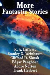 «More Fantastic Stories» by Andre Norton, Clifford Simak, Edgar Pangborn, Frank Herbert, R.A.Lafferty, Stanley Weinbaum