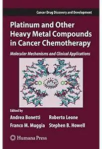 Platinum and Other Heavy Metal Compounds in Cancer Chemotherapy: Molecular Mechanisms and Clinical Applications