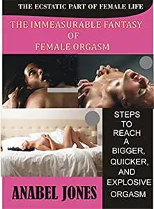 THE IMMEASURABLE FANTASY OF FEMALE ORGASM