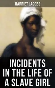 «Incidents in the Life of a Slave Girl» by Harriet Jacobs