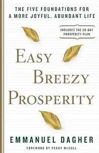 Easy Breezy Prosperity: The Five Foundations for a More Joyful, Abundant Life