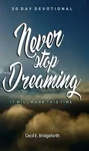 «Never Stop Dreaming» by Cecil E. Bridgeforth