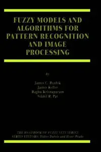 Fuzzy Models and Algorithms for Pattern Recognition and Image Processing by James C. Bezdek [Repost]