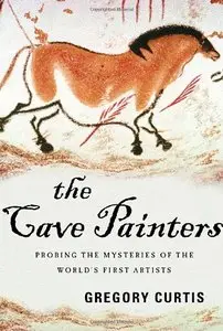 The Cave Painters: Probing the Mysteries of the World's First Artists [Repost]