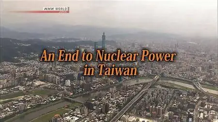 NHK Asia Insight: - An End to Nuclear Power in Taiwan (2018)