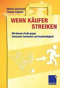 Wenn Käufer streiken: Mit klarem Profil gegen Consumer Confusion und Kaufmüdigkeit