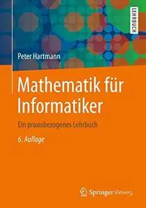 Mathematik für Informatiker: Ein praxisbezogenes Lehrbuch