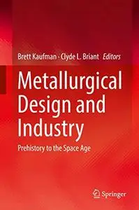 Metallurgical Design and Industry: Prehistory to the Space Age (Repost)