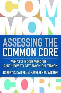 Assessing the Common Core: What's Gone Wrong--and How to Get Back on Track