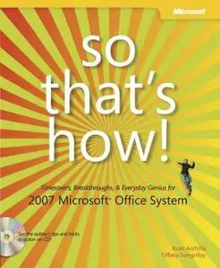 So That's How! 2007 Microsoft  Office System: Timesavers, Breakthroughs, & Everyday Genius by E. Archilla / Tiffany Songvilay