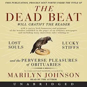 The Dead Beat: Lost Souls, Lucky Stiffs, and the Perverse Pleasures of Obituaries [Audiobook]