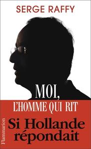 Serge Raffy, "Moi, l'homme qui rit : Si Hollande répondait"