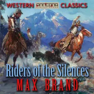 «Riders of the Silences» by Max Brand