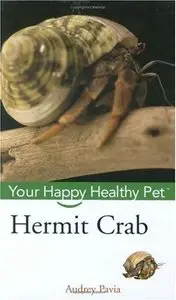 Audrey Pavia - Hermit Crab: Your Happy Healthy Pet