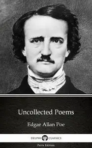 «Uncollected Poems by Edgar Allan Poe – Delphi Classics (Illustrated)» by Edgar Allan Poe