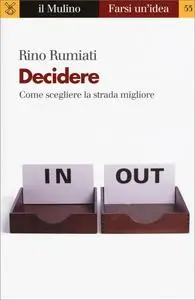 Decidere. Come scegliere la strada migliore