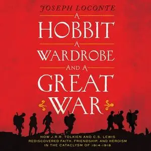 «A Hobbit, a Wardrobe, and a Great War» by Joseph Loconte