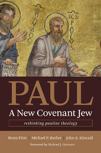 Paul, a New Covenant Jew : Rethinking Pauline Theology