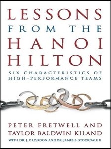 Lessons from the Hanoi Hilton: Six Characteristics of High-Performance Teams