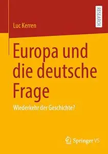 Europa und die deutsche Frage: Wiederkehr der Geschichte?