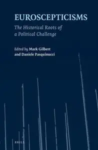 Euroscepticisms: The Historical Roots of a Political Challenge: 36 (European Studies)
