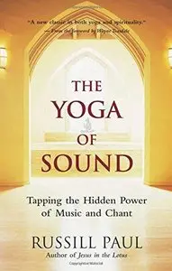 The Yoga of Sound: Healing and Enlightenment Through the Sacred Practice of Mantra 