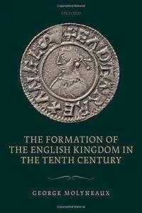 The Formation of the English Kingdom in the Tenth Century (Repost)