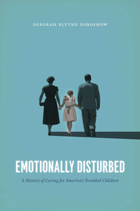 Emotionally Disturbed : A History of Caring for America's Troubled Children