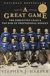 A Great Game: The Forgotten Leafs & the Rise of Professional Hockey