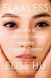 Flawless: Lessons in Looks and Culture from the K-Beauty Capital