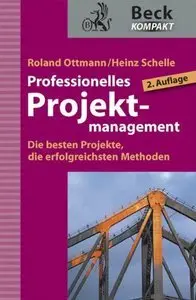 Professionelles Projektmanagement: Die besten Projekte, die erfolgreichsten Methoden, 2 Auflage (Repost)
