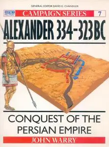 Alexander 334-323 BC: Conquest of the Persian Empire (Osprey Campaign 7)