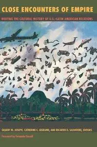 Close Encounters of Empire: Writing the Cultural History of U.S.-Latin American Relations