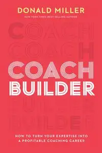 Coach Builder: How to Turn Your Expertise Into a Profitable Coaching Career