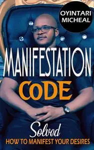 «Manifestation Code» by Oyintari Micheal
